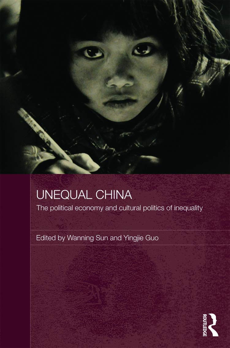 Unequal China: Political Economy and Cultural Politics of Inequality