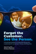 Forget the Customer, See the Person - A Practical Business Empathy