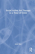 Social Action Art Therapy in a Time of Crisis by Jamie Bird