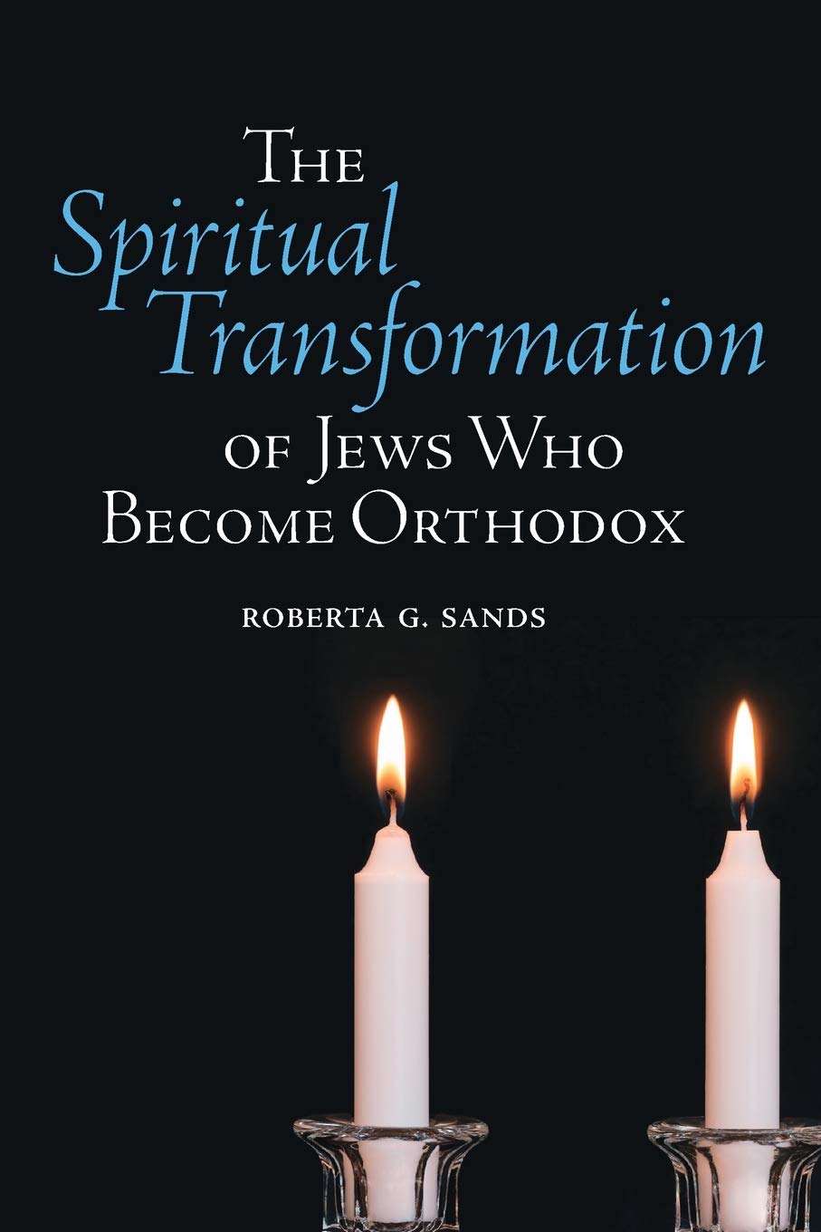 The Spiritual Transformation of Jews Who Become Orthodox: A Journey
