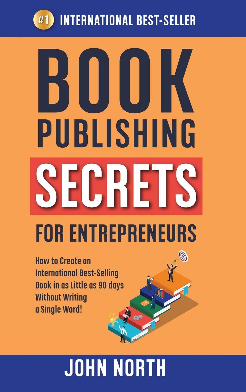 Book Publishing Secrets for Entrepreneurs: Create Best-Selling Books