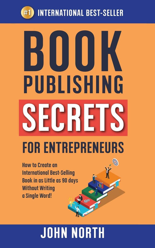 Book Publishing Secrets for Entrepreneurs: Create Best-Selling Books