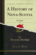 A History of Nova-Scotia, Vol. 2: Explore Acadie's Rich Past