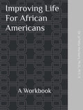 Improving Life For African Americans: A Workbook - Practical Healing