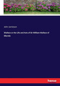 Wallace or the Life and Acts of Sir William Wallace Review