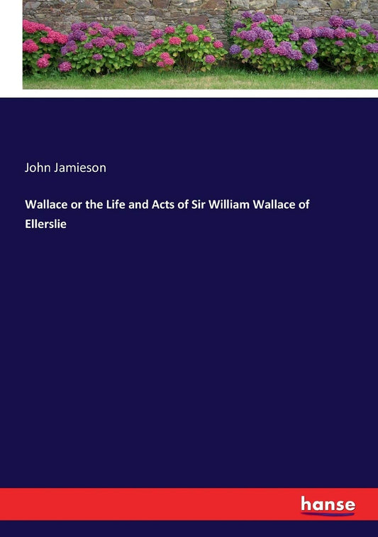 Wallace or the Life and Acts of Sir William Wallace Review