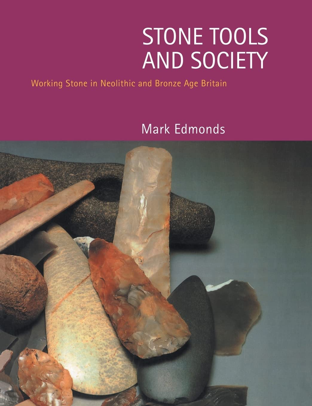 Stone Tools and Society in Neolithic and Bronze Age Britain
