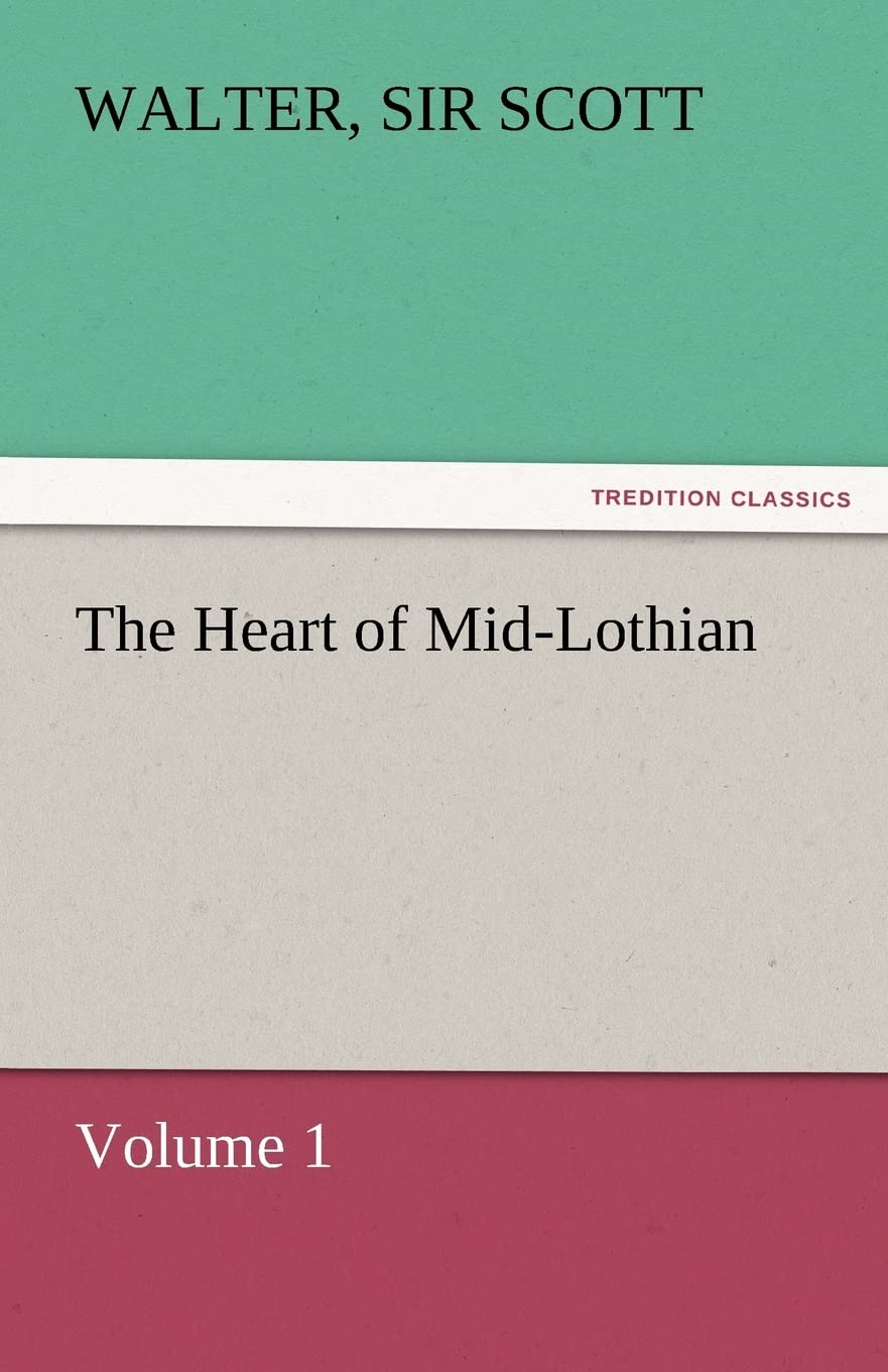 The Heart of Mid-Lothian, Volume 1: A Captivating Tale