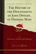 The History of the Descendants of John Dwight Vol. 2 - Family Lineage