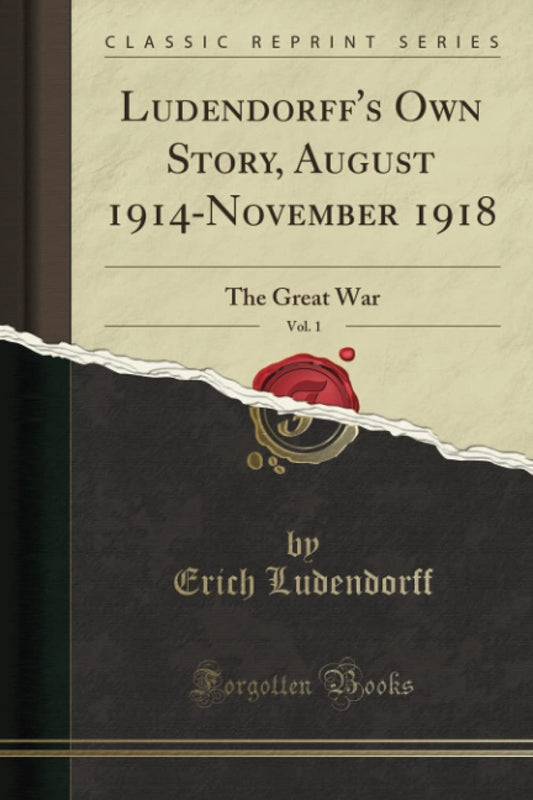 Ludendorff's Own Story: A Deep Dive into The Great War