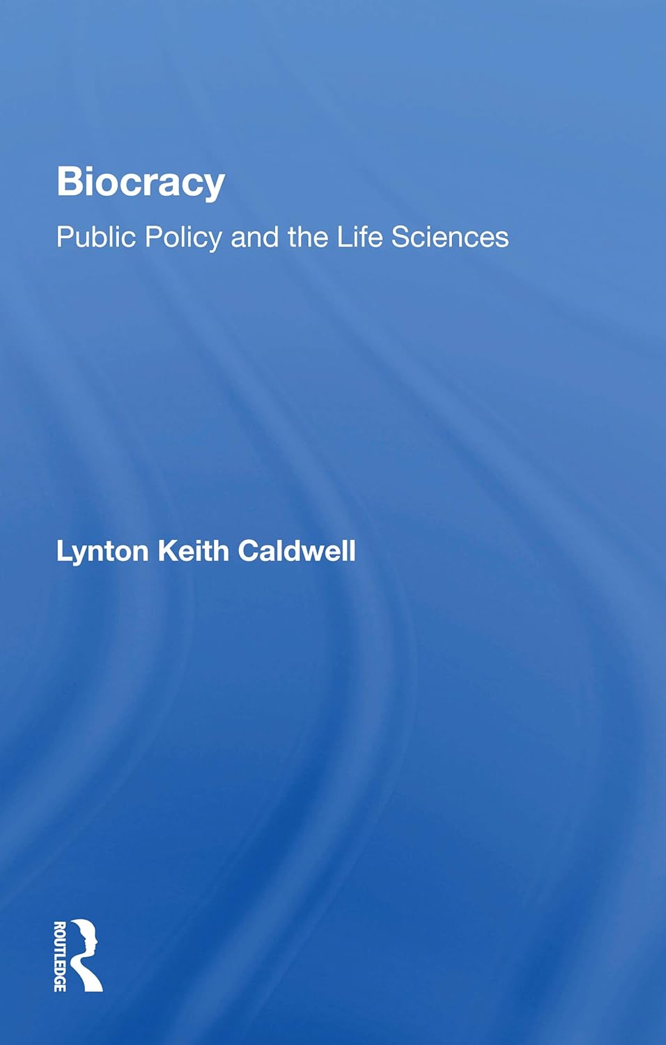 Biocracy: Public Policy And The Life Sciences by Lynton Keith Caldwell