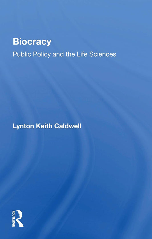 Biocracy: Public Policy And The Life Sciences by Lynton Keith Caldwell