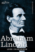 Abraham Lincoln by Lord Charnwood - Classic One-Volume Biography