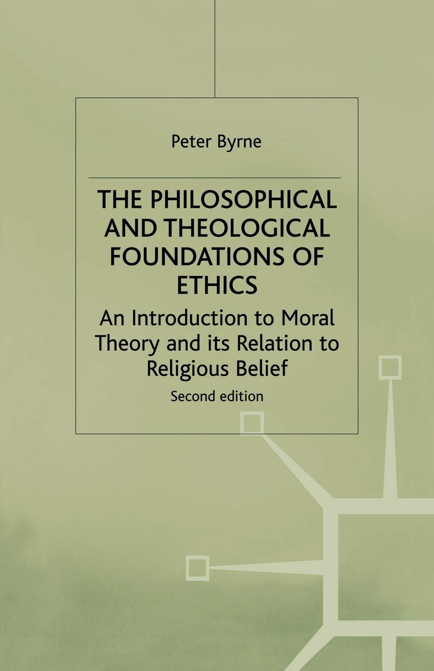 The Philosophical and Theological Foundations of Ethics Explored