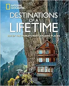Destinations of a Lifetime: Explore 225 Amazing Places Worldwide