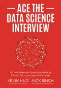 Ace the Data Science Interview - 201 Real Questions for FAANG Jobs