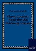 Plain Cookery Book for the Working Classes - Practical Historical
