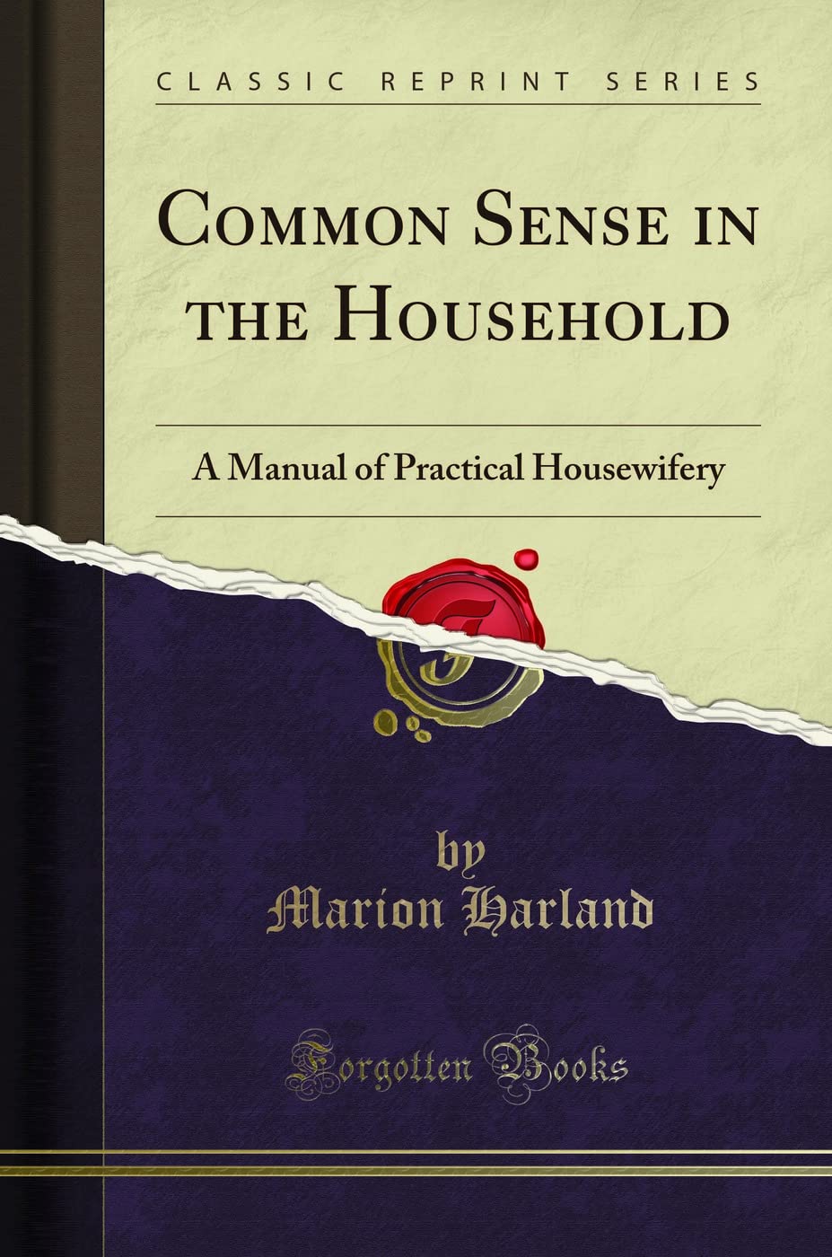 Common Sense in the Household: A Manual of Practical Housewifery