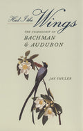 Had I the Wings: The Friendship of Bachman and Audubon - Scholarly