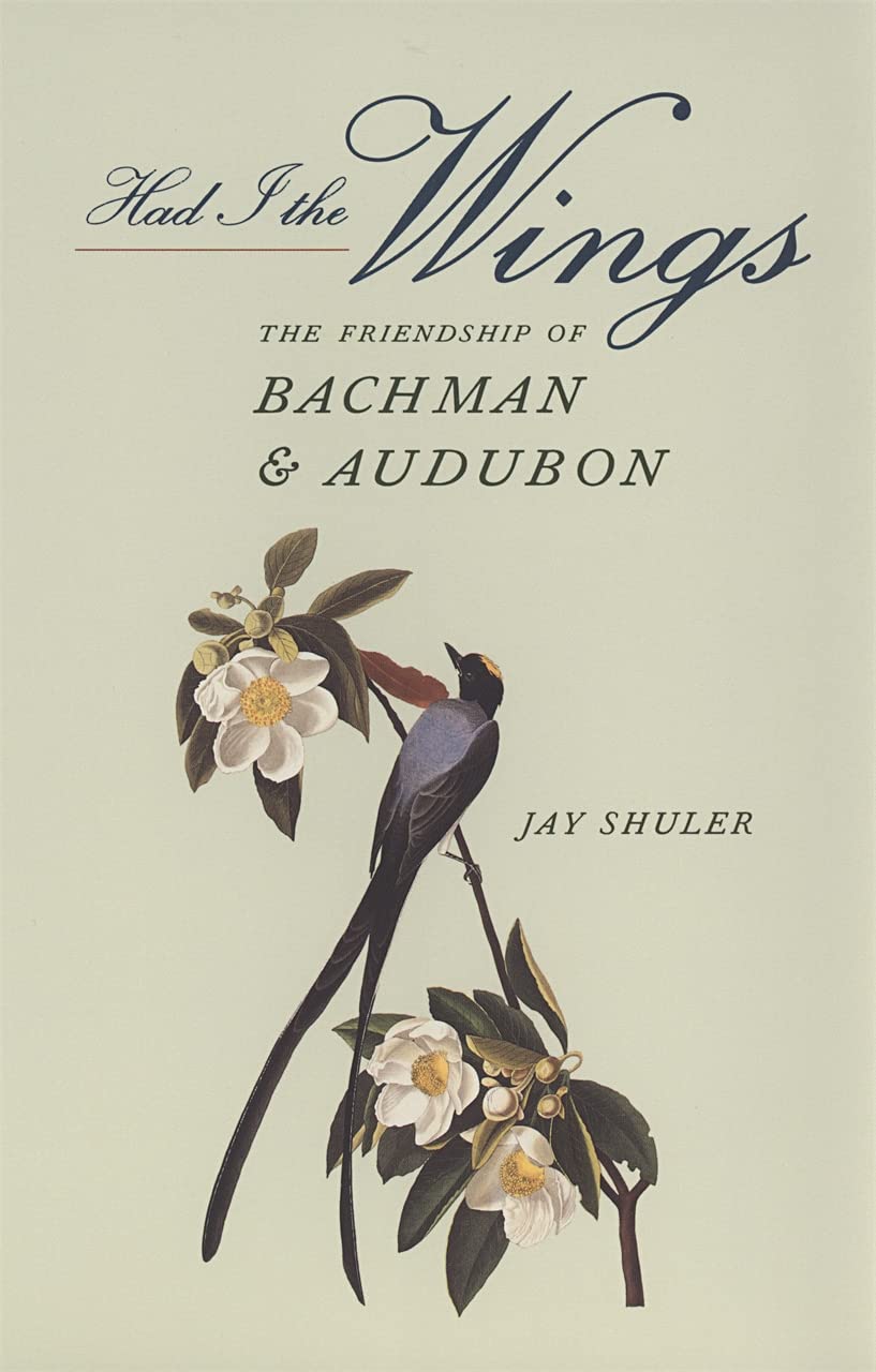 Had I the Wings: The Friendship of Bachman and Audubon Explored