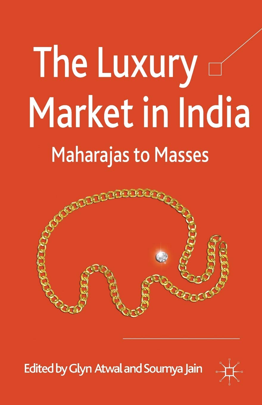The Luxury Market in India: Maharajas to Masses by G. Atwal