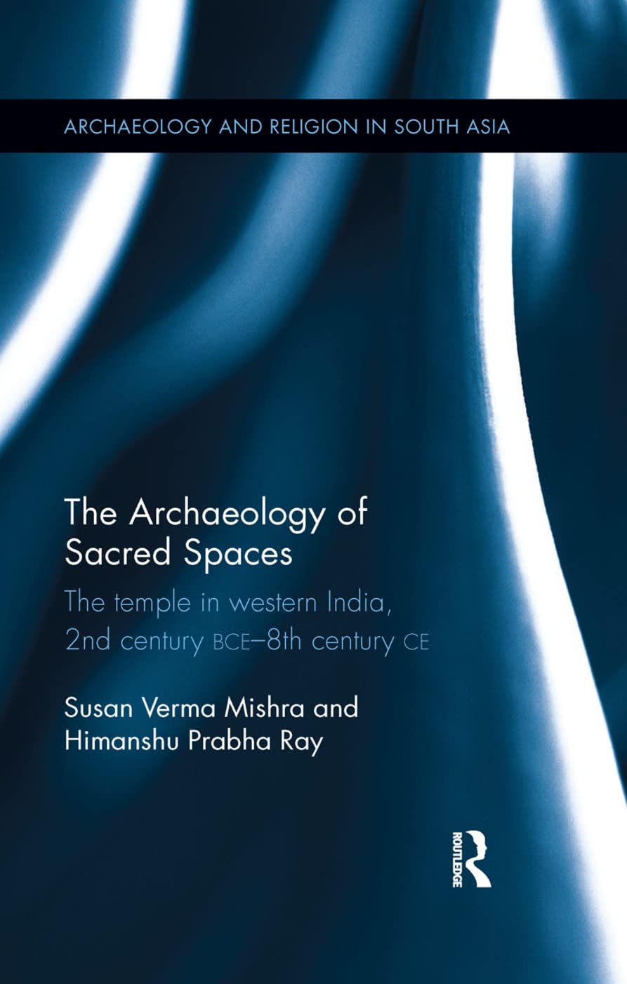 The Archaeology of Sacred Spaces by Mishra & Ray (BCE8th)