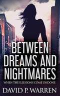 Between Dreams and Nightmares: When The Illusions Come Undone - Crime