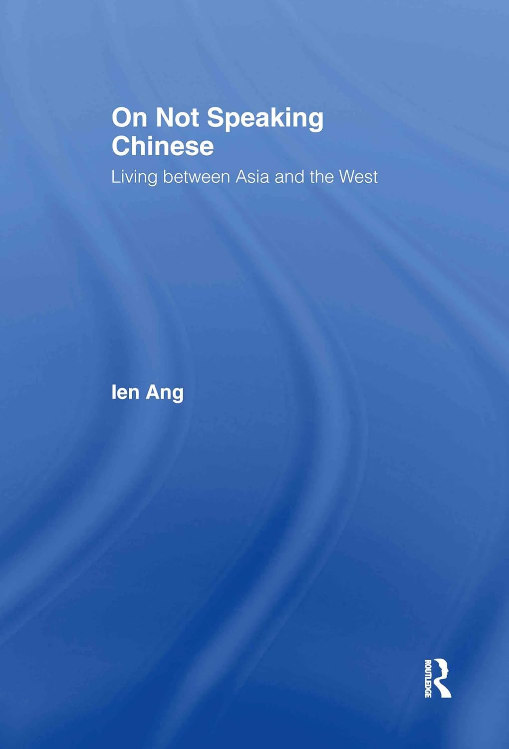 On Not Speaking Chinese: Living Between Asia and the West Review