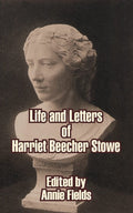 Life and Letters of Harriet Beecher Stowe - A Comprehensive Insight