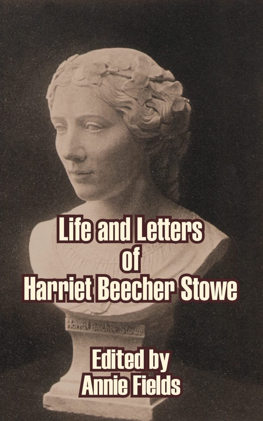Life and Letters of Harriet Beecher Stowe - A Comprehensive Insight