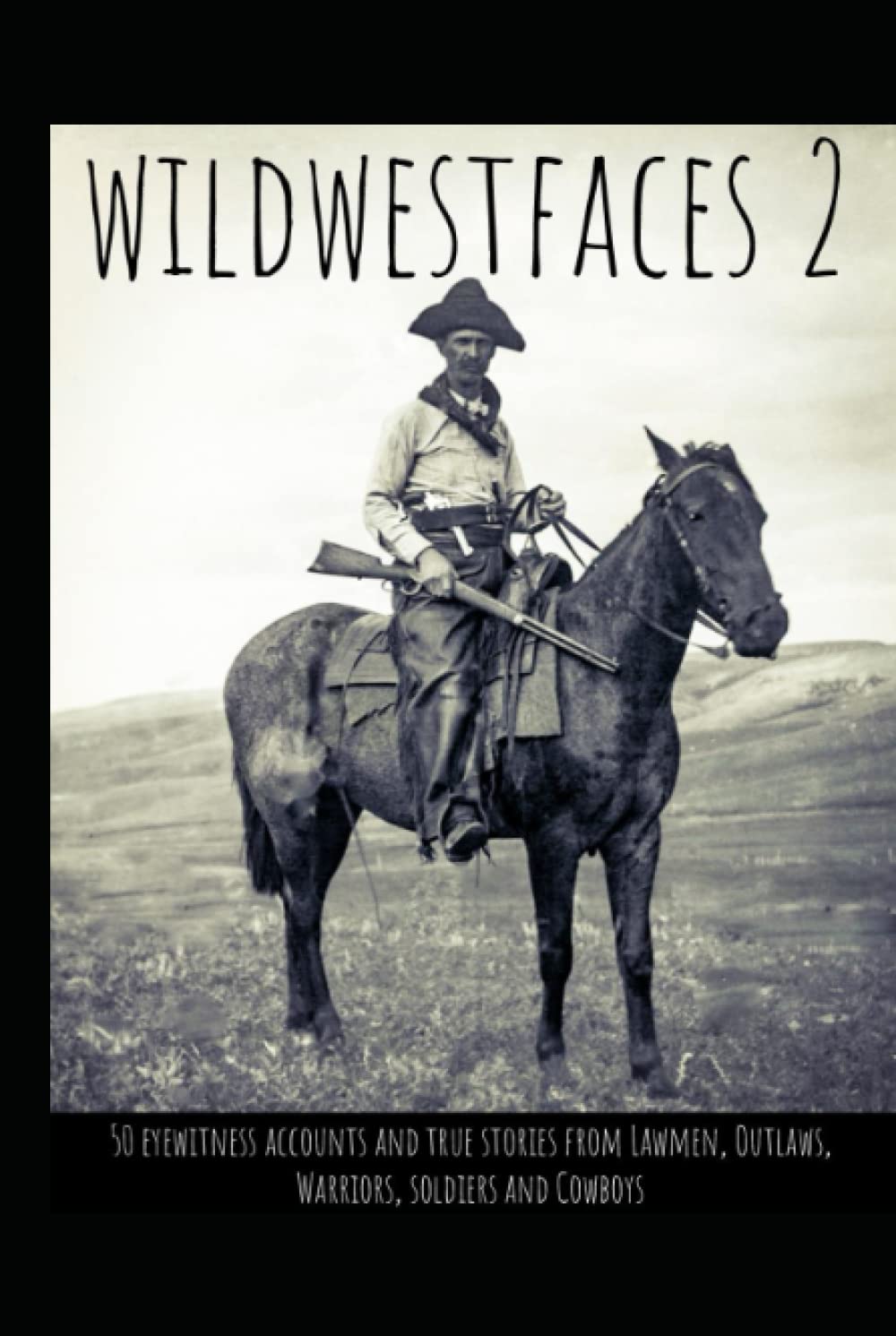 Wildwestfaces 2: True Stories Eyewitness Accounts of the West