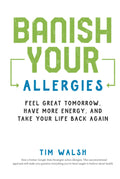 Banish Your Allergies: Feel Great Tomorrow - Practical Allergy Guide