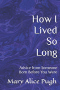 How I Lived So Long: Wisdom from a Lifetime of Experience