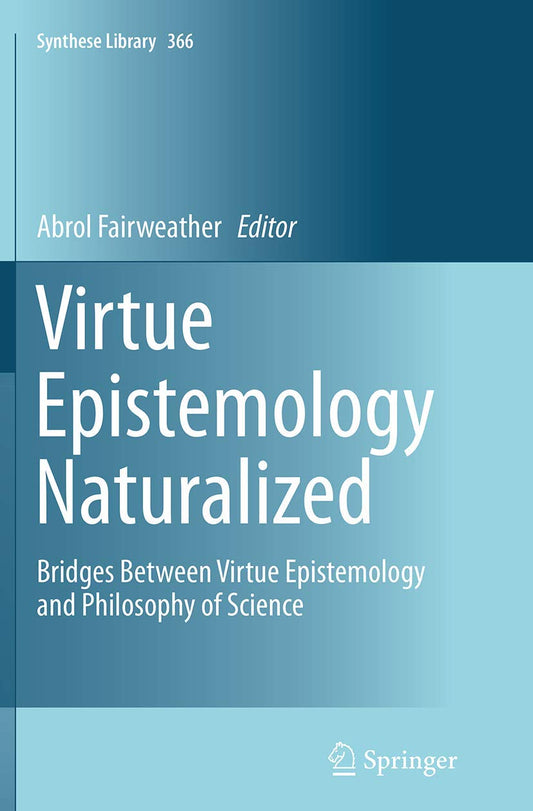 Virtue Epistemology Naturalized: A Bridge to Philosophy of Science