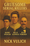 Gruesome Serial Killers - Dark True Crime Nick Vulich