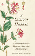 A Curious Herbal: Elizabeth Blackwell's Botanical Art Masterpiece