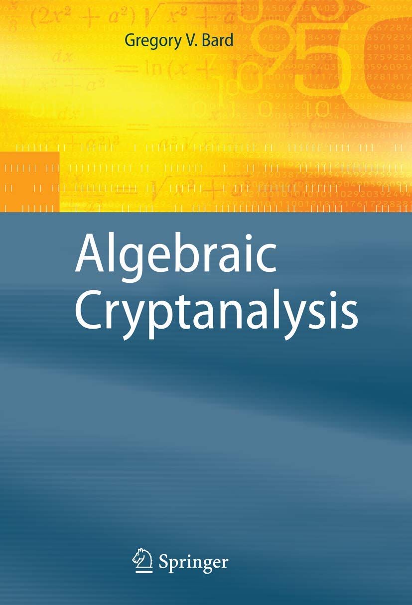 Algebraic Cryptanalysis: A Comprehensive Guide by Gregory Bard