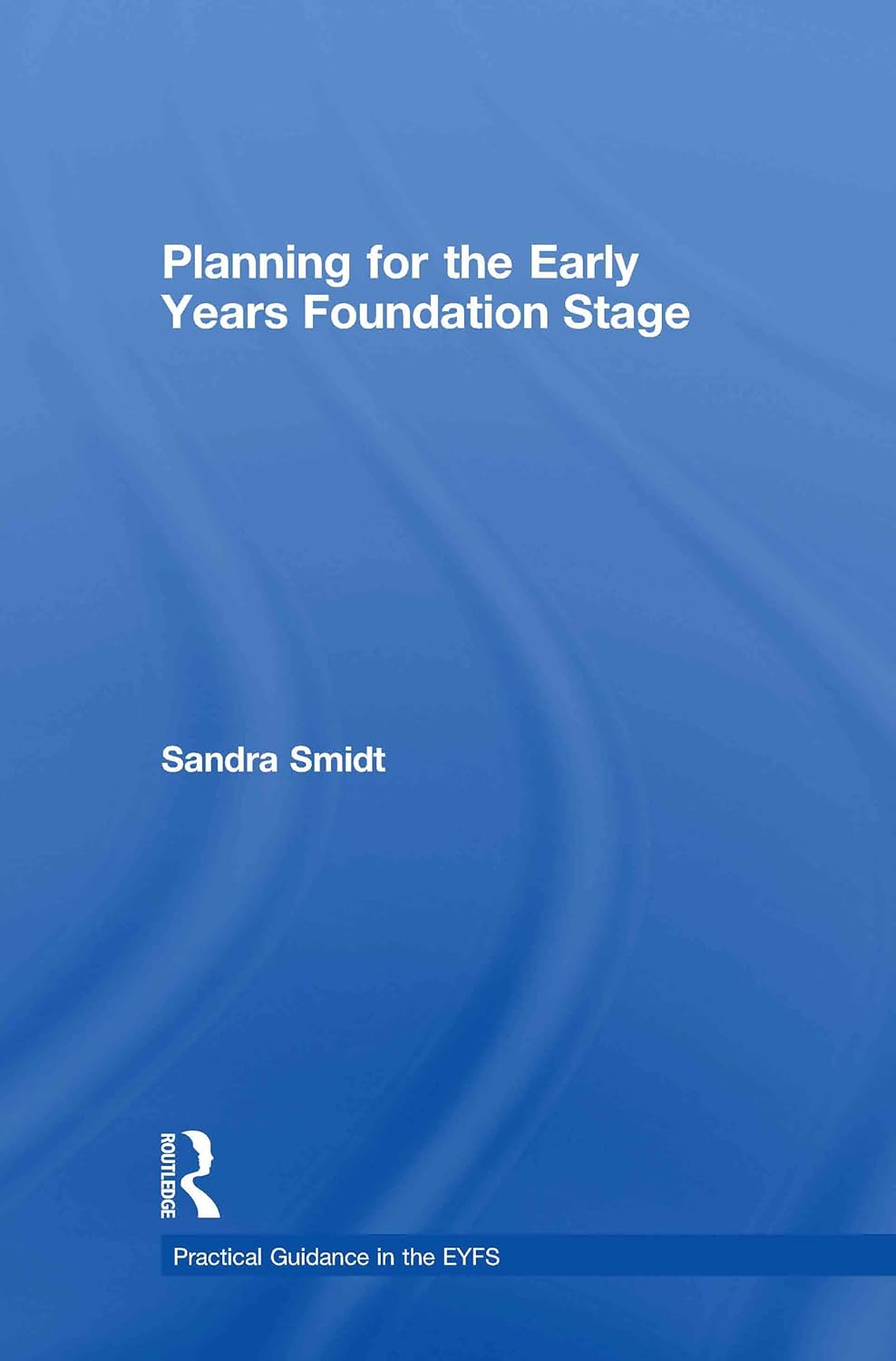 Planning for the Early Years Foundation Stage: Practical Guidance