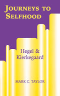 Journeys to Selfhood: Hegel and Kierkegaard Explored in Depth