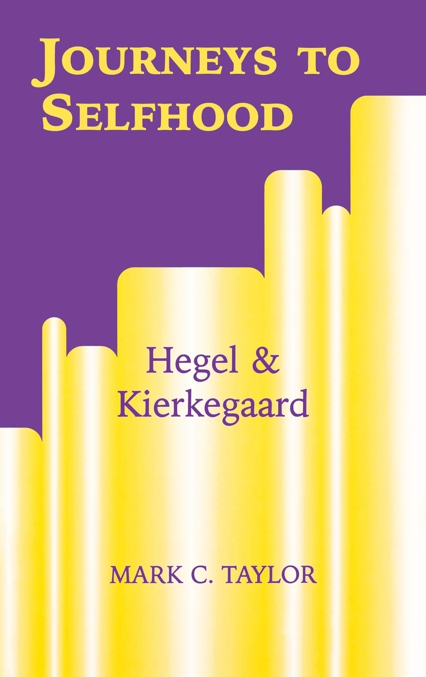 Journeys to Selfhood: Hegel and Kierkegaard Explored in Depth