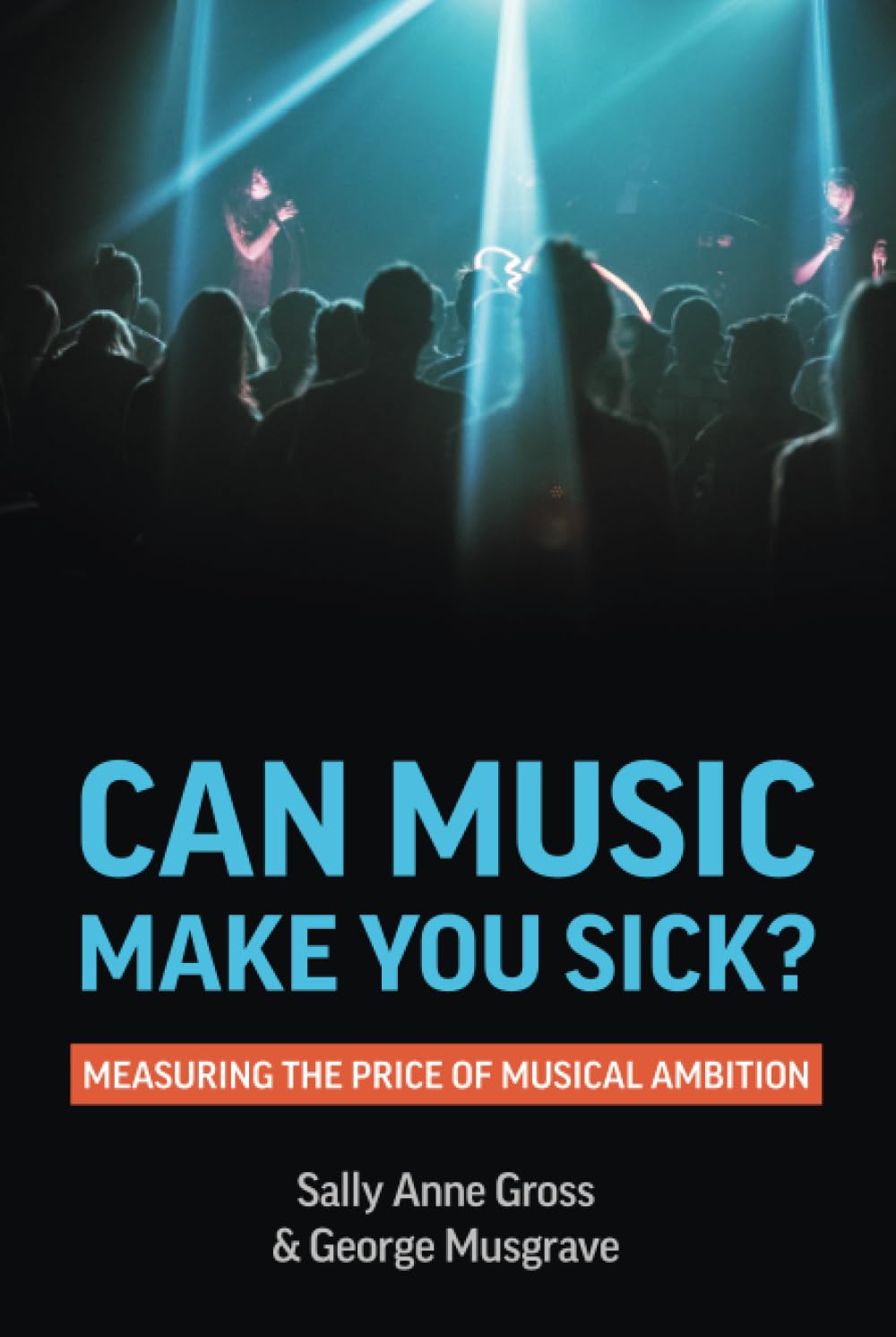 Can Music Make You Sick? by Sally-Anne Gross & George Musgrave