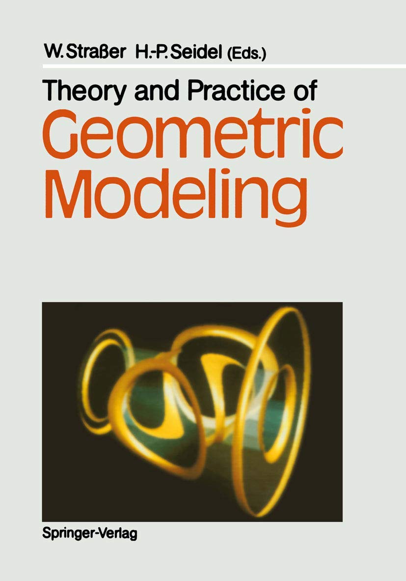Theory and Practice of Geometric Modeling: A Comprehensive Guide