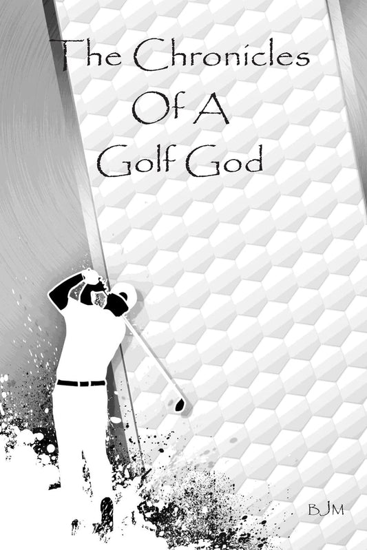 The Chronicles Of A Golf God: A Must-Read for Golf Enthusiasts
