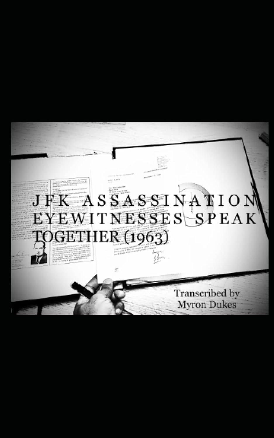 JFK Assassination Eyewitnesses Speak Together 1963 Edition