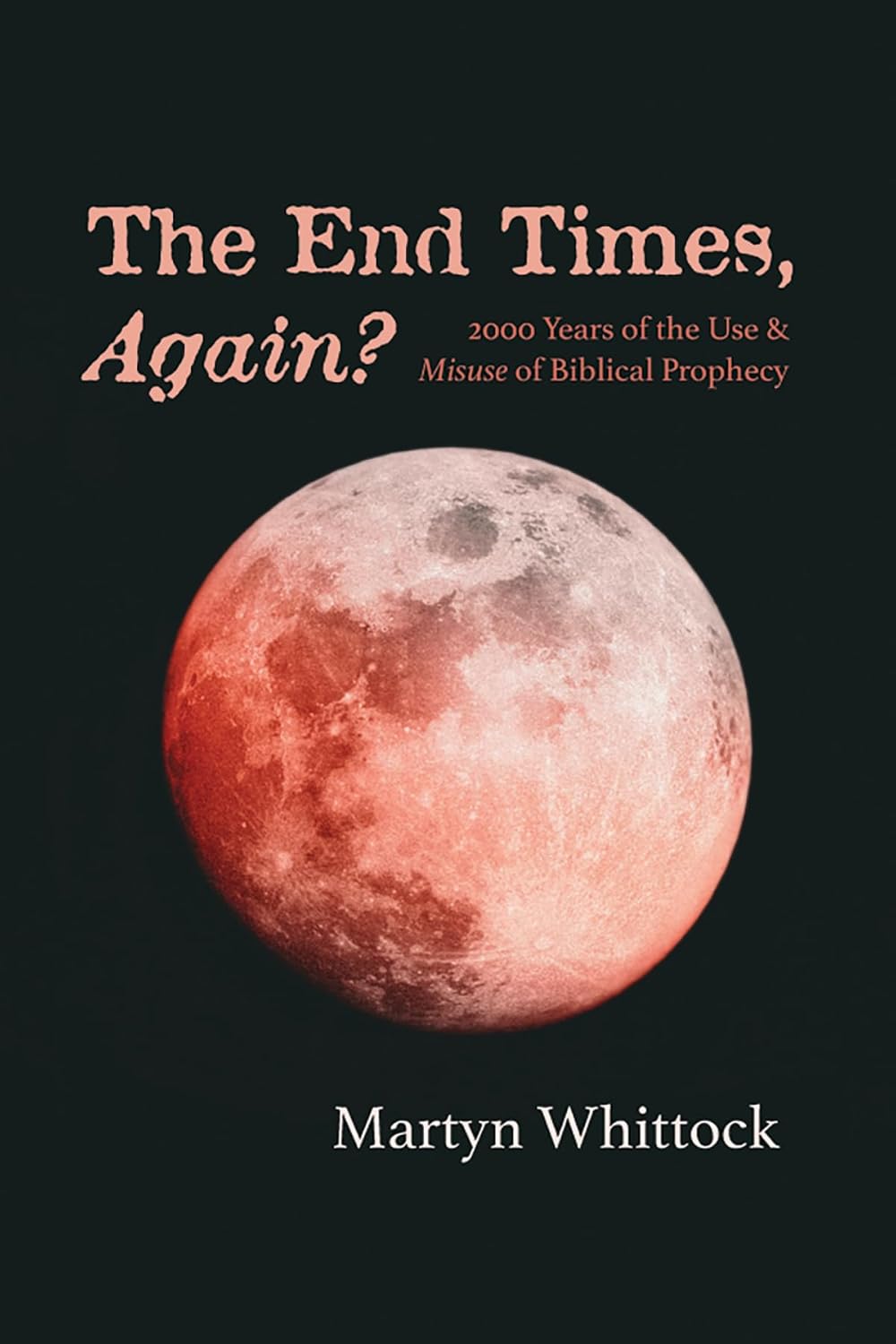 The End Times, Again?: 2000 Years of Biblical Prophecy Insights