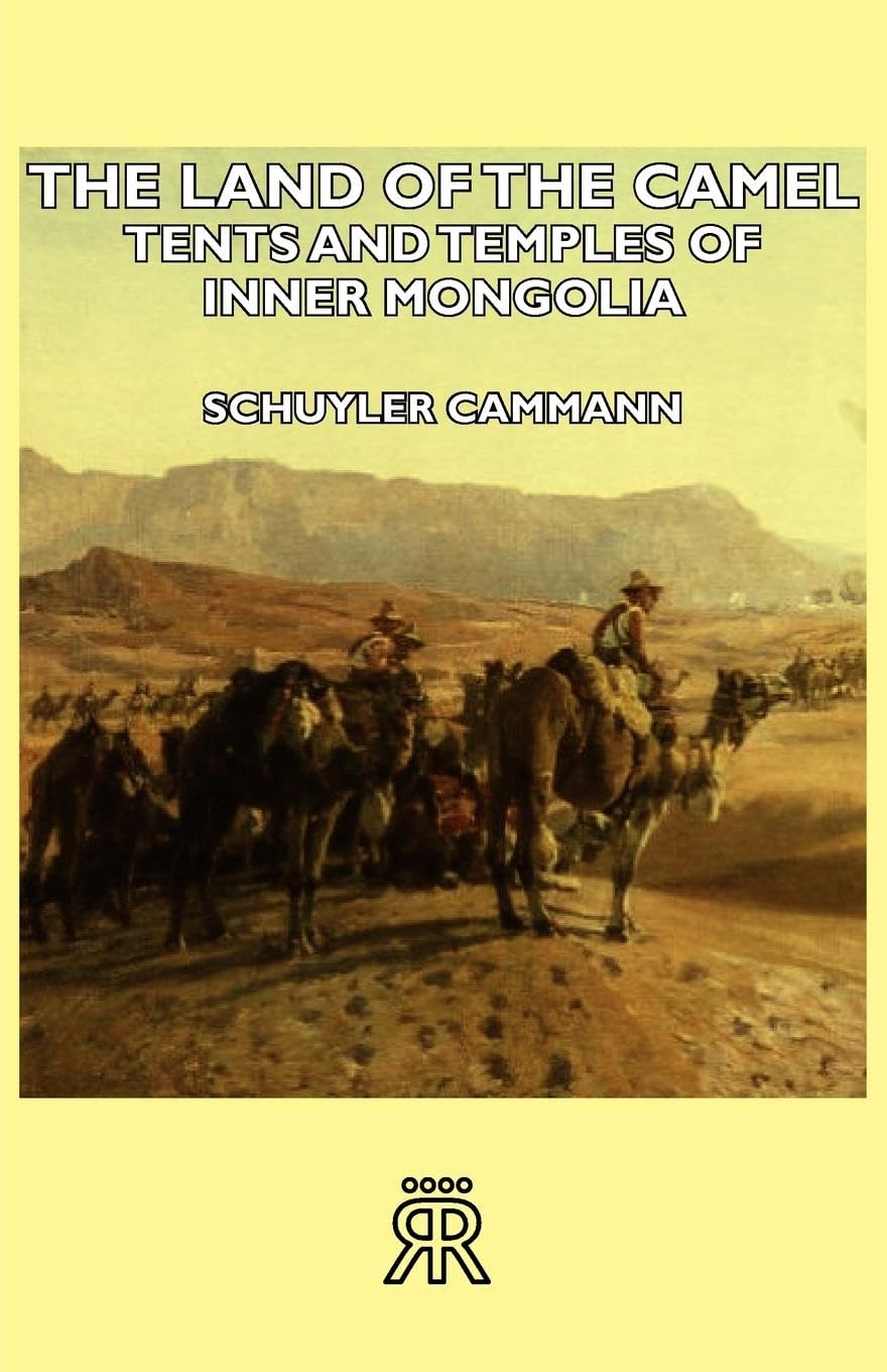 The Land of the Camel: Tents and Temples of Inner Mongolia