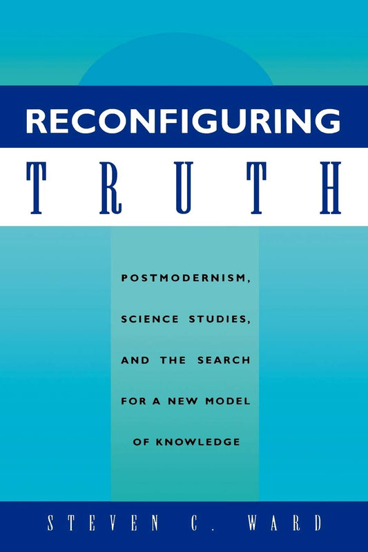 Reconfiguring Truth: Postmodernism and New Knowledge Models