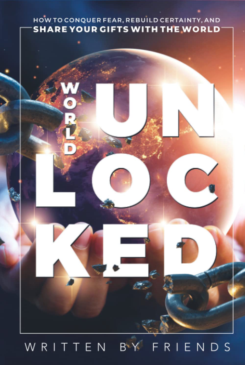WORLD UNLOCKED: Conquer Fear and Share Your Gifts with Confidence