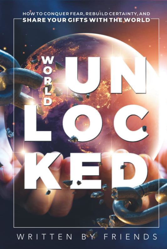 WORLD UNLOCKED: Conquer Fear and Share Your Gifts with Confidence