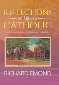 Reflections on Life as a Catholic - A Layman's Spiritual Memoir